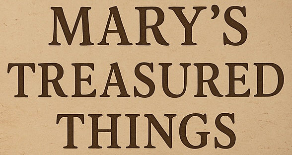 Mary’s Treasured Things